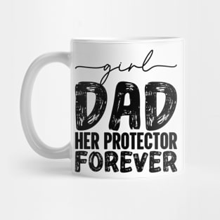 Girl Dad Her Protector Forever, Dad Father’s Day Quote, Best Dad Ever Daddy Mug